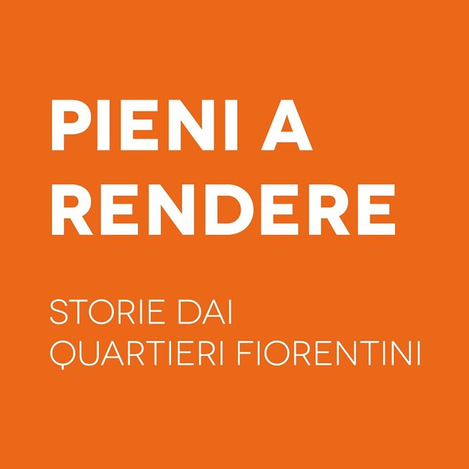 Pieni a rendere. Storie dai quartieri fiorentini