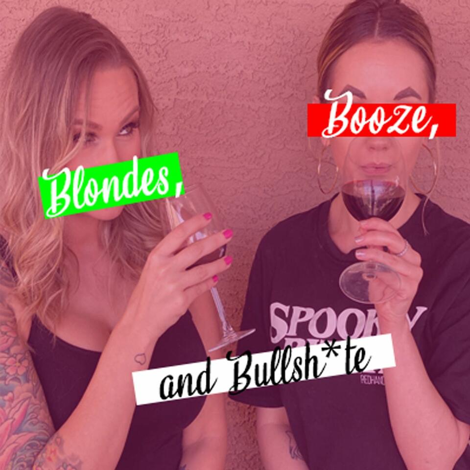 Blondes, Booze, and Bullsh*te