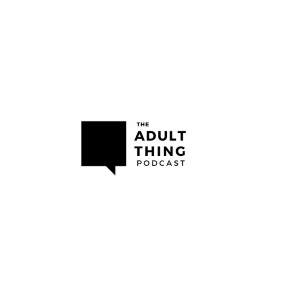 THE ADULT THING PODCAST