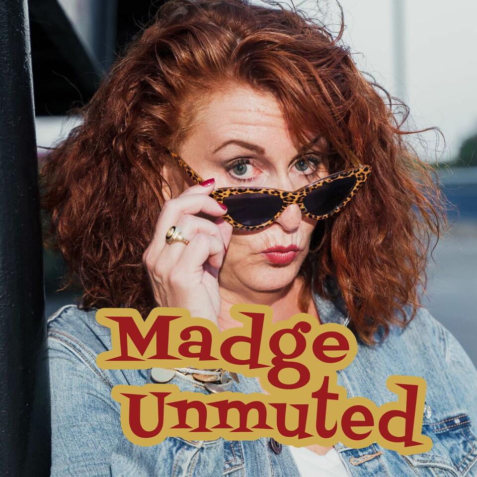 Madge Unmuted