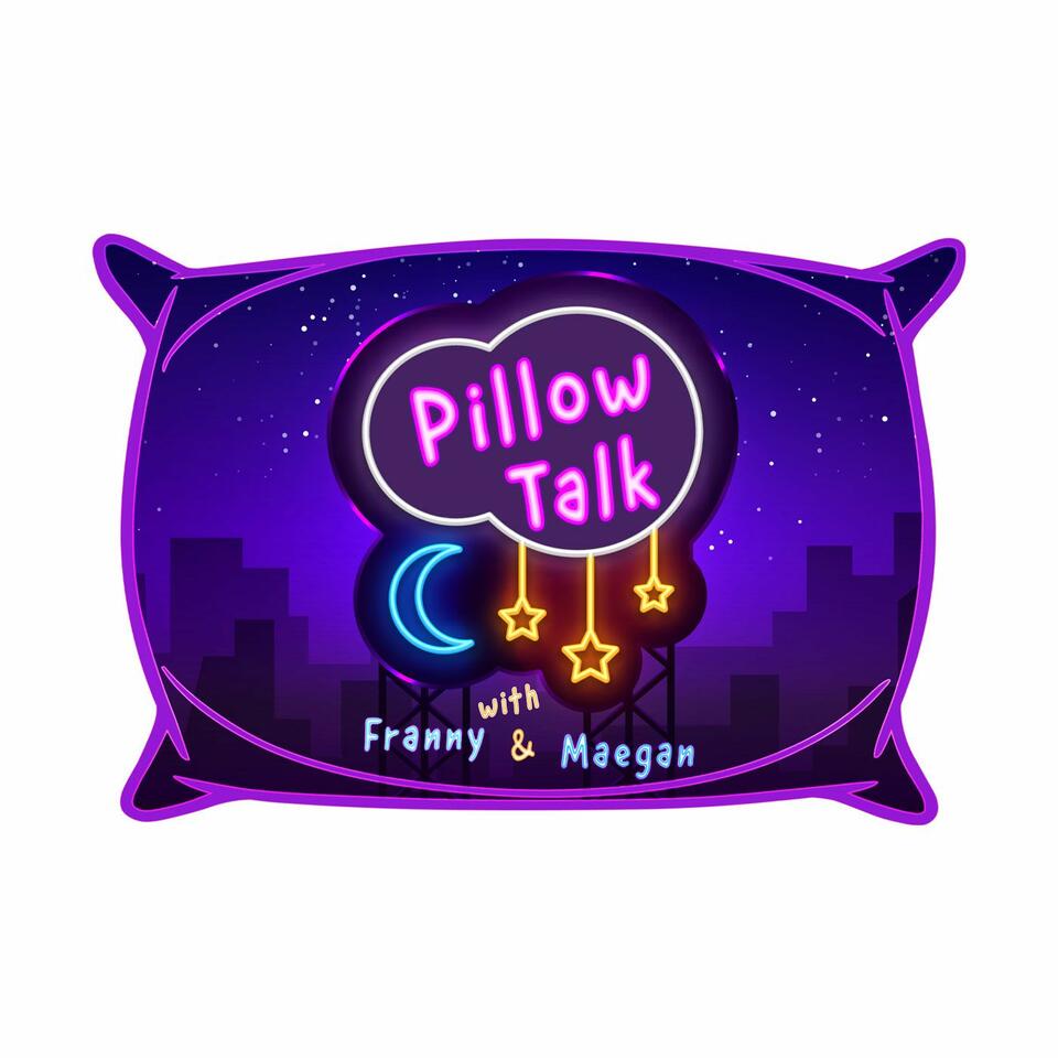 Pillow Talk with Franny & Maegan