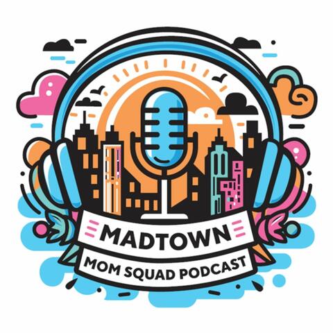 The Mad Town Mom Squad Podcast