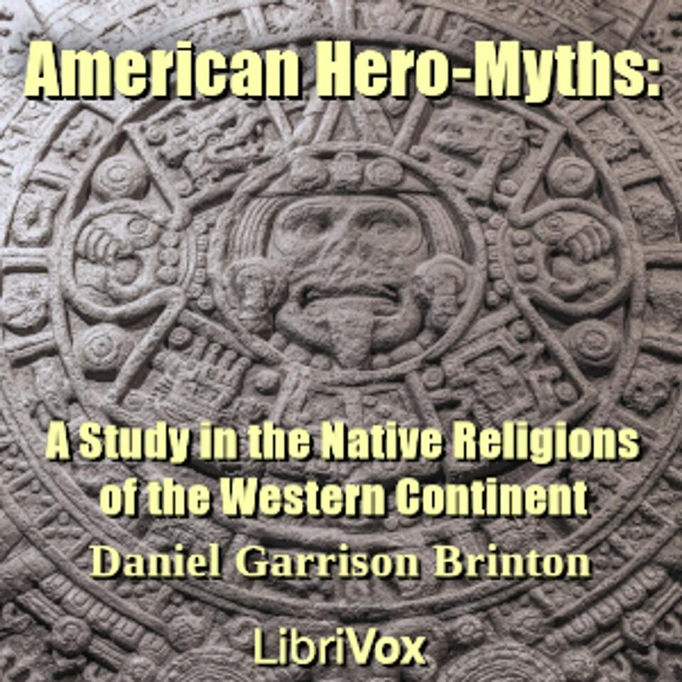 American Hero-Myths: A Study in the Native Religions of the Western Continent by Daniel Garrison Bri