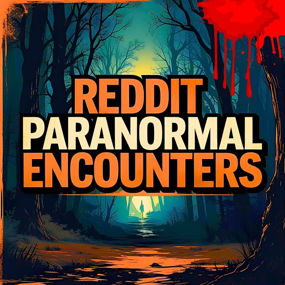 Reddit Paranormal Encounters: Ghosts, Aliens & Monsters Stories