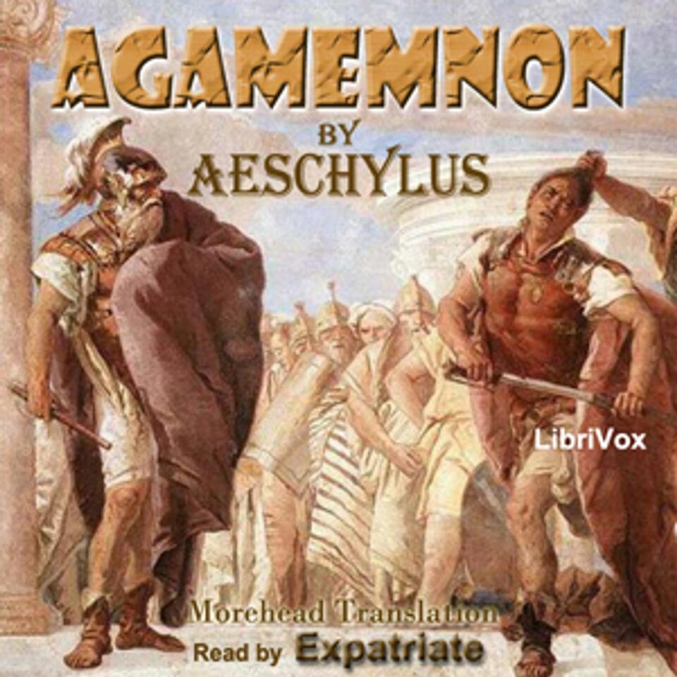 Agamemnon (Morshead Translation) by Aeschylus (c. 525/524 - 456/455 BC)