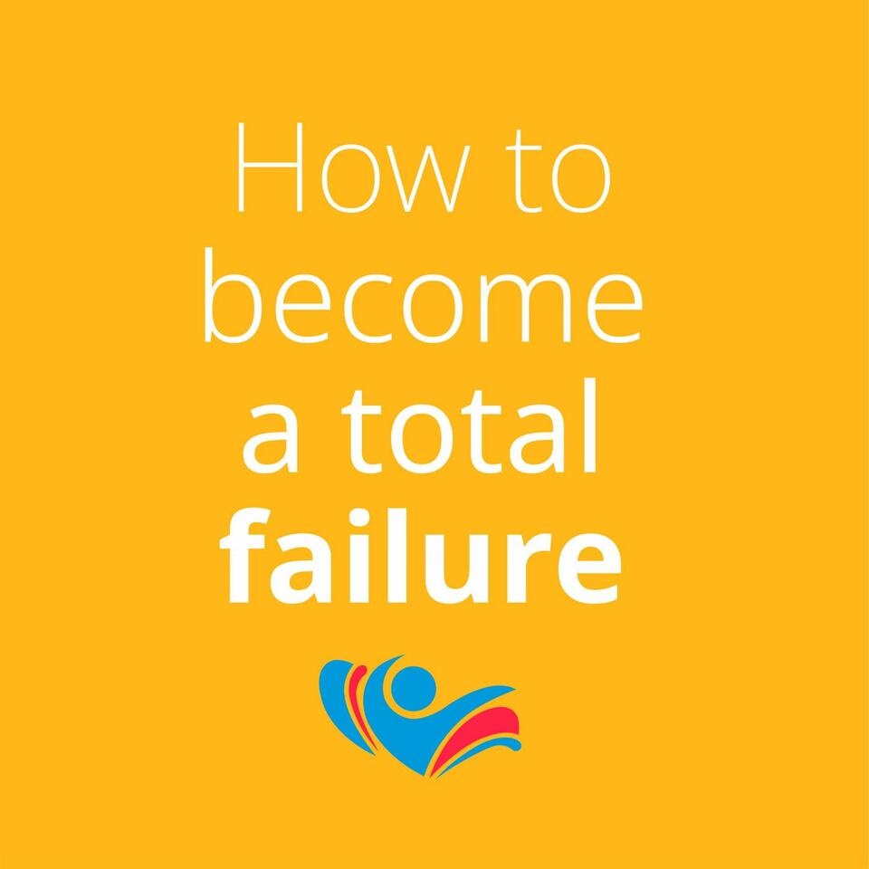 How to become a total failure
