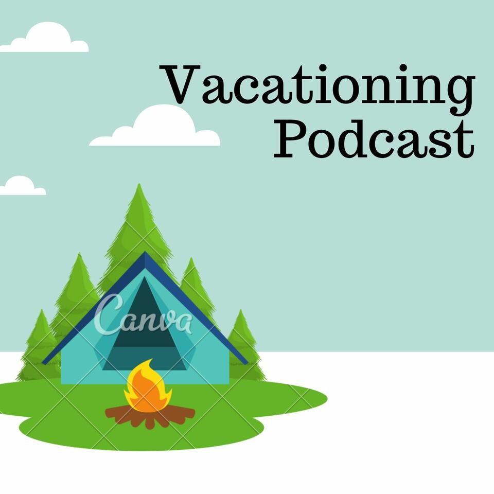 Vacationing Podcast