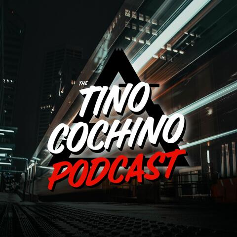 The Tino Cochino Podcast
