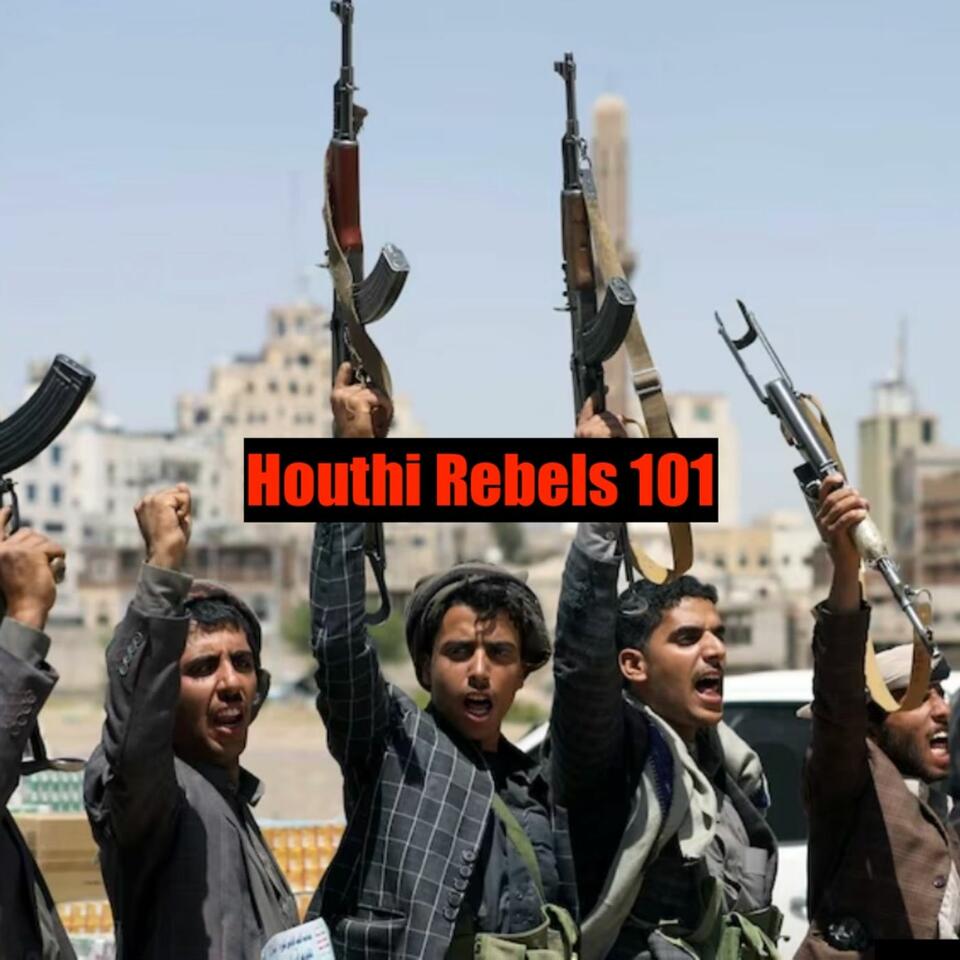 Houthi Rebels 101