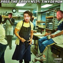 Pass The Gravy #571: Tiny Demon - Pass The Gravy Podcast