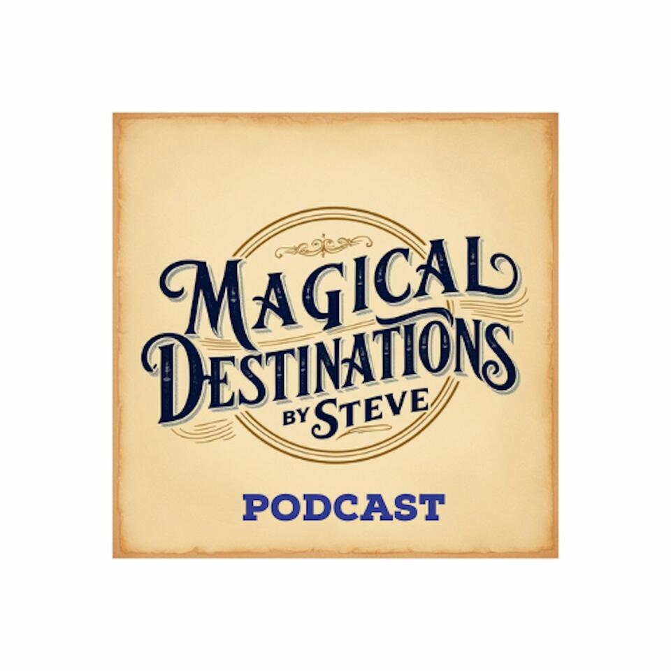 Magical Destinations By Steve Podcast