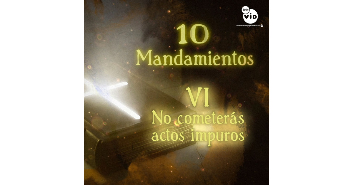 Sexto Mandamiento No Cometerás Actos Impuros Los 10 Mandamientos De La Ley De Dios Iheart 8091