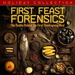 First Feast Forensics (The Reality Behind The First Thanksgiving Meal)