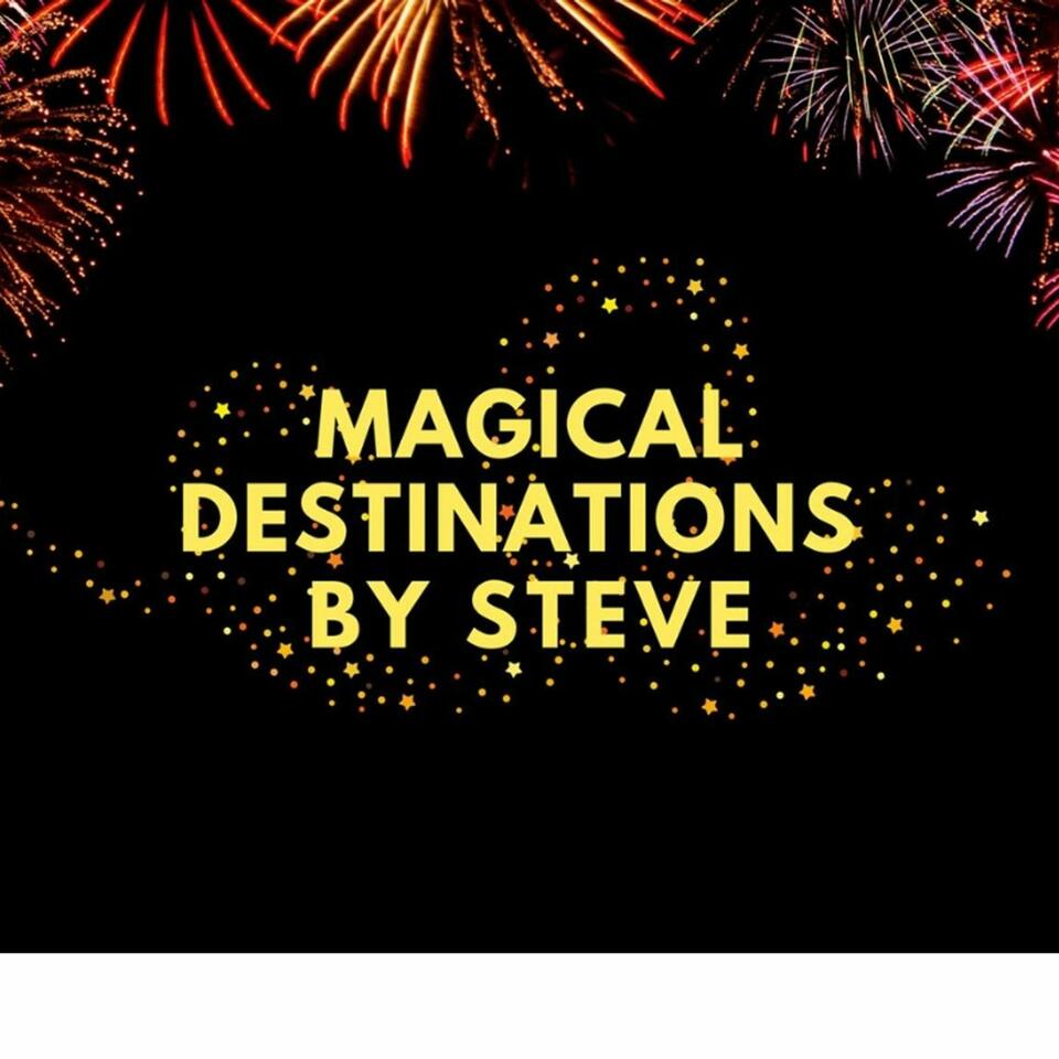 Magical Destinations By Steve Podcast