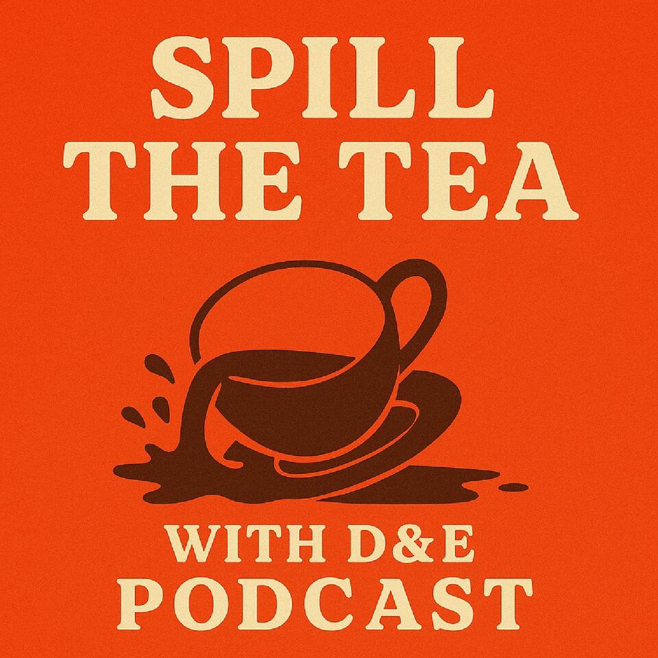 Spill The Tea With D&E