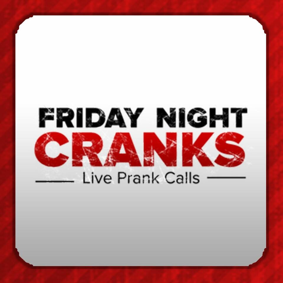 Friday Night Cranks - Weekly Prank Calls