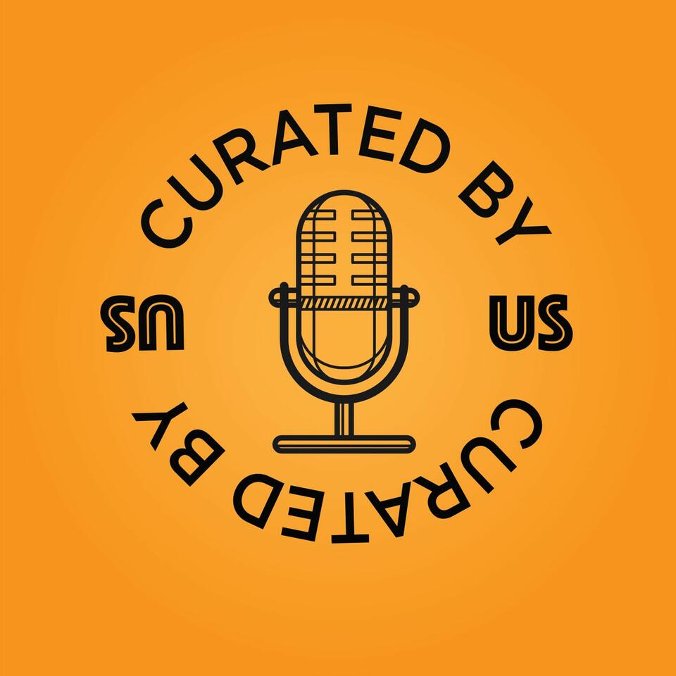 Curated By Us Podcast