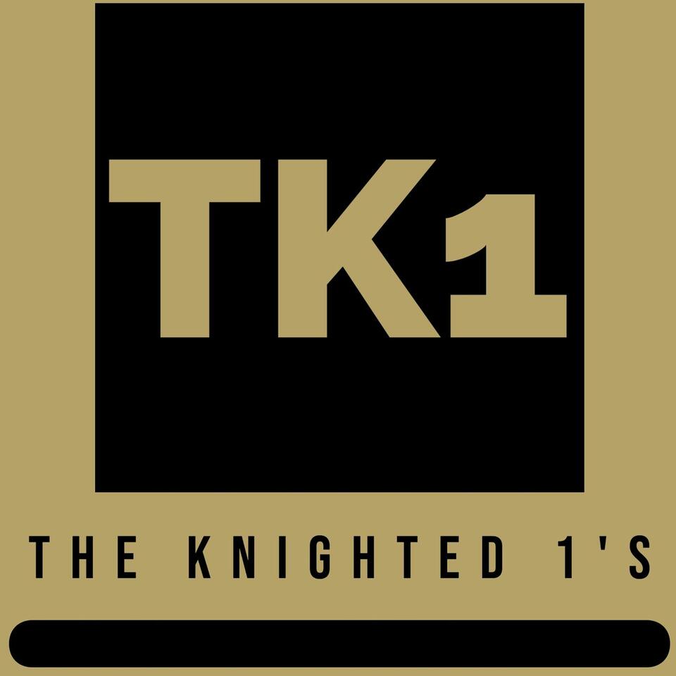 The Knighted 1's Podcast