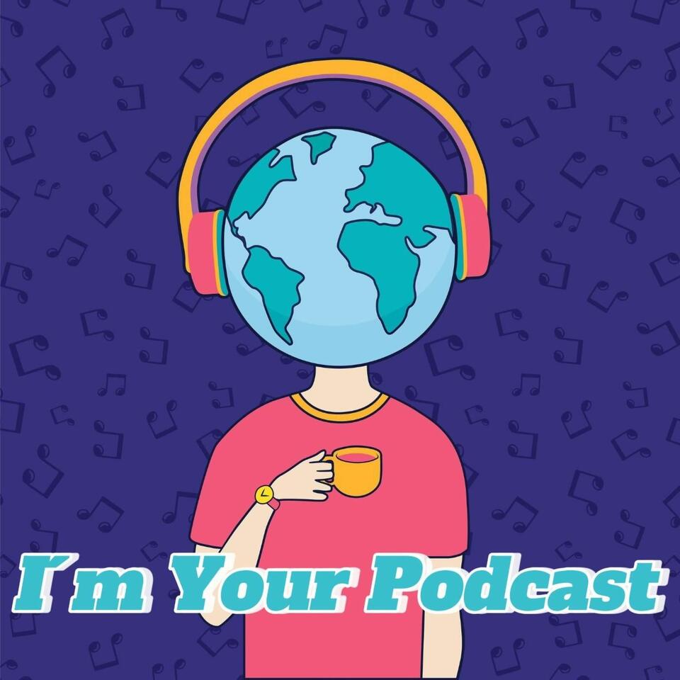 I'm your podcast