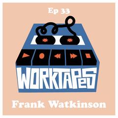 Episode 33 - Frank Watkinson - This Could Be My Last Song - Worktapes