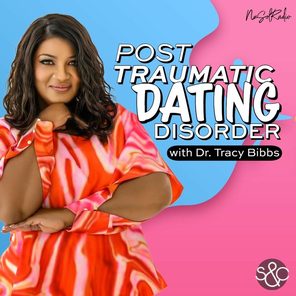 Post Traumatic Dating Disorder with Dr. Tracy Bibbs