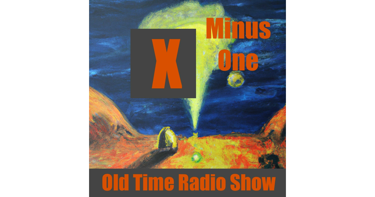 X Minus One radio and End As A World X Minus 1 Old Time Radio Show iHeart