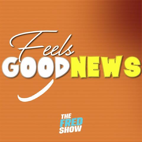 The Fred Show Feels Good News