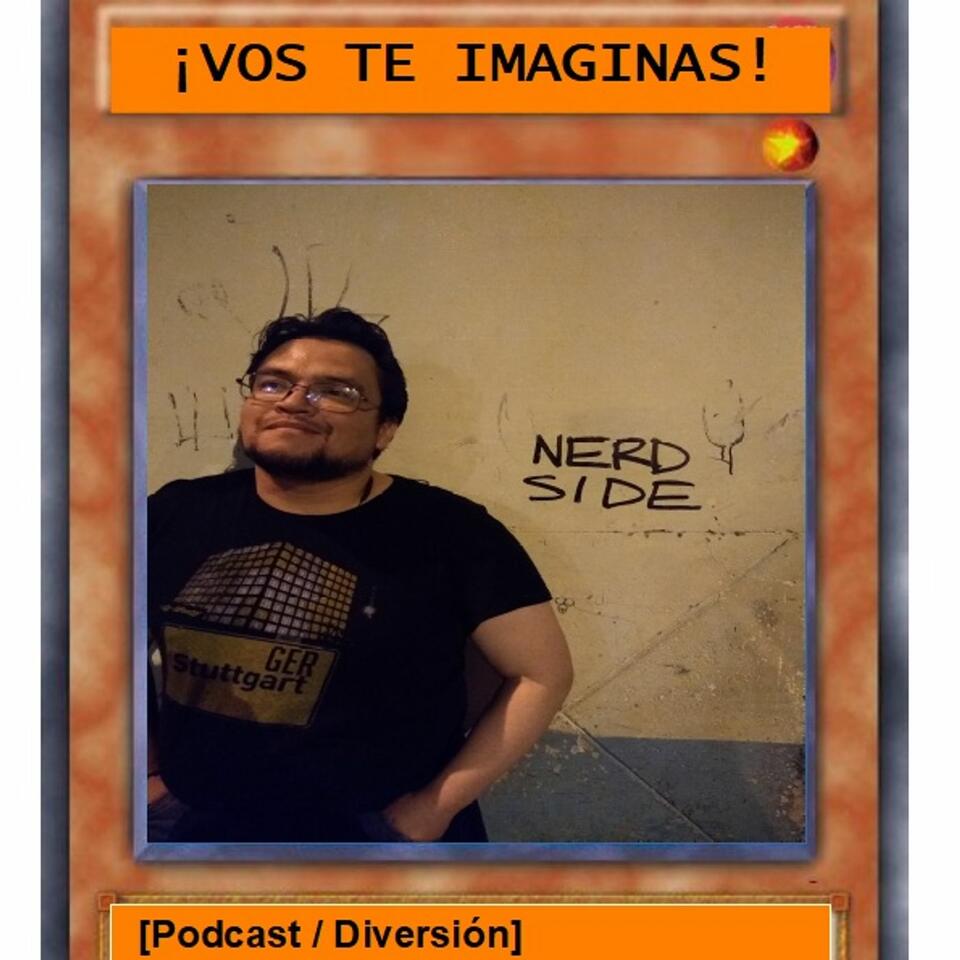 ¡VOS TE IMAGINAS!