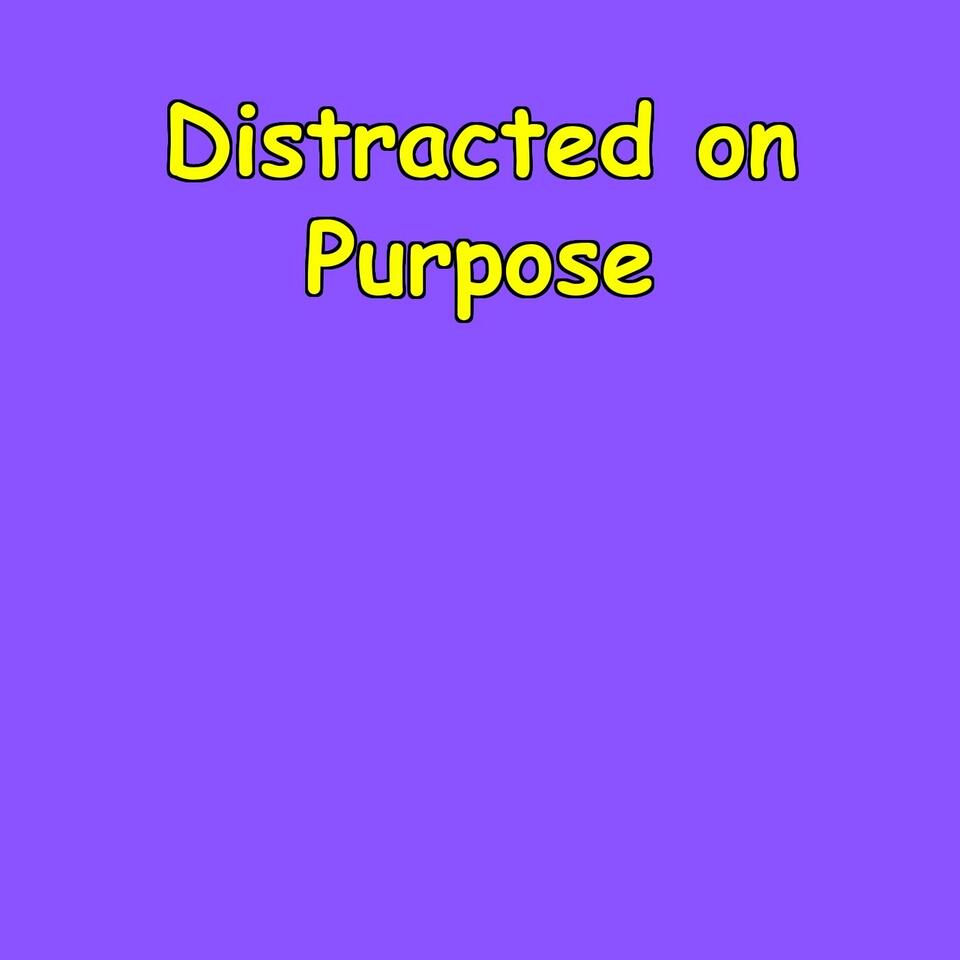 Distracted on Purpose