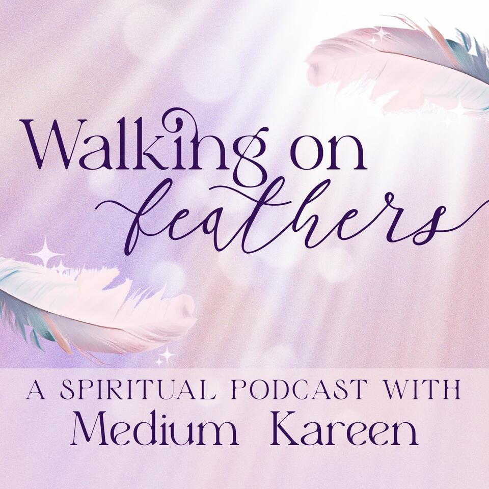 Walking On Feathers: A Spiritual Growth Podcast