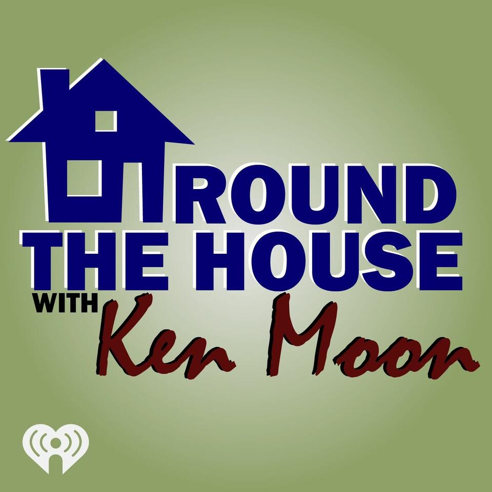 Around the House with Ken Moon
