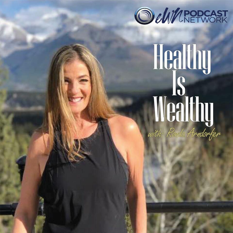 Healthy Is Wealthy With Ronda Arndorfer