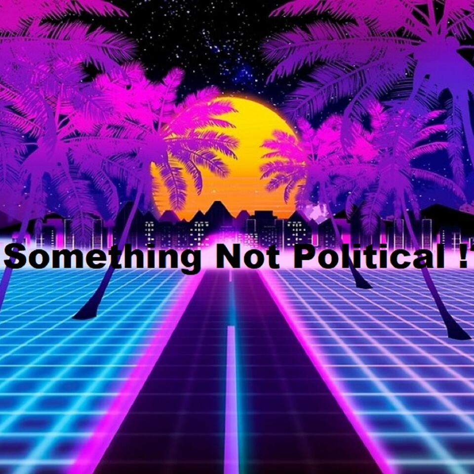 Something Not Political?! well.. maybe..