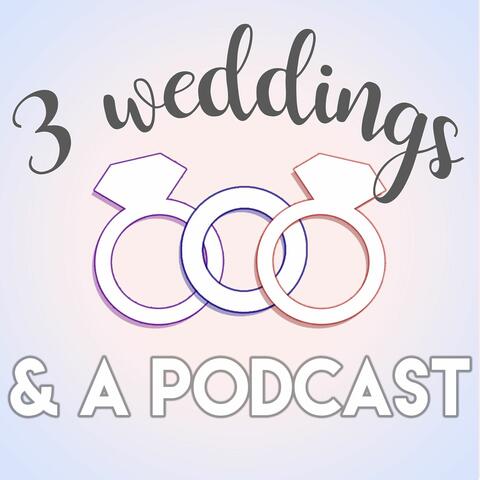 3 Weddings & A Podcast