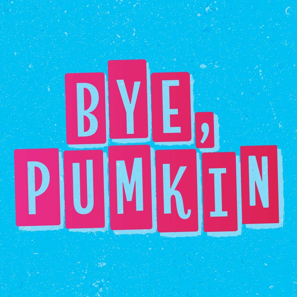Bye Pumkin