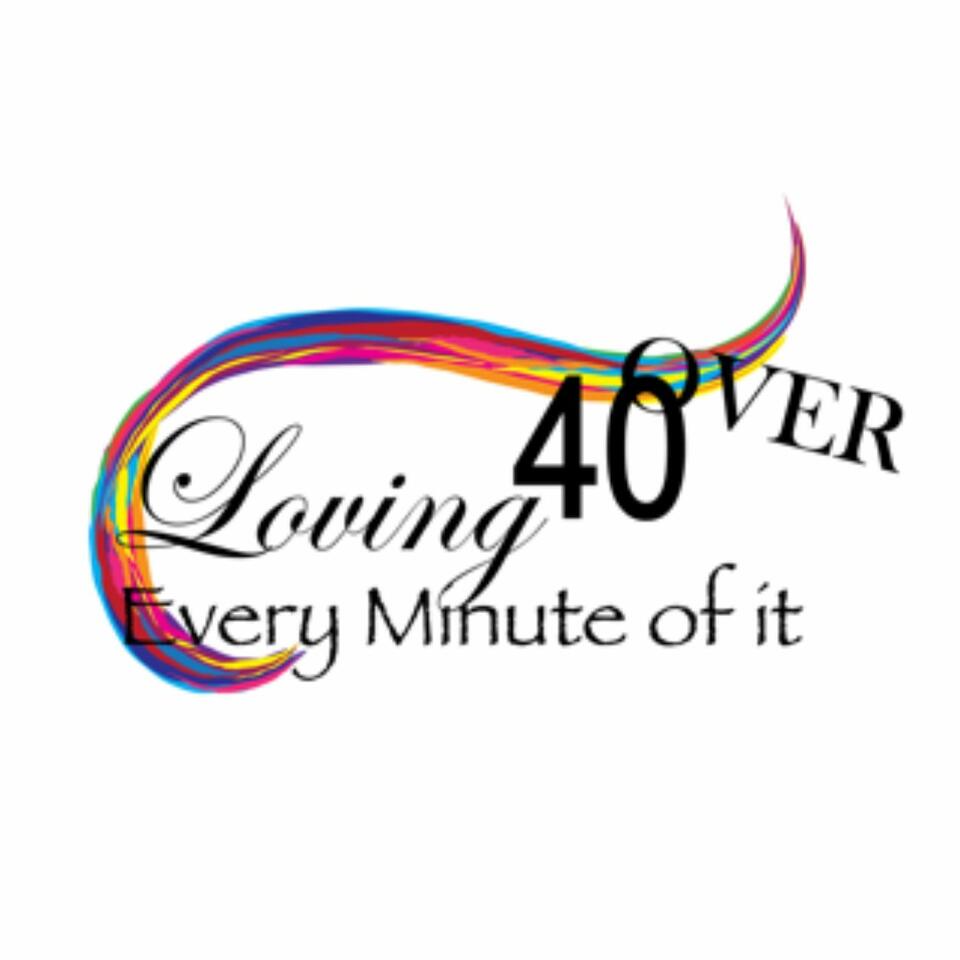 Over 40 and Loving Every Minute Of It!