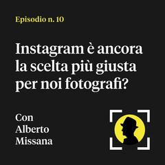Instagram è ancora la scelta più giusta per noi fotografi? - con Alberto Missana (di alberto.culturafotografica) - Fotografia in calzamaglia
