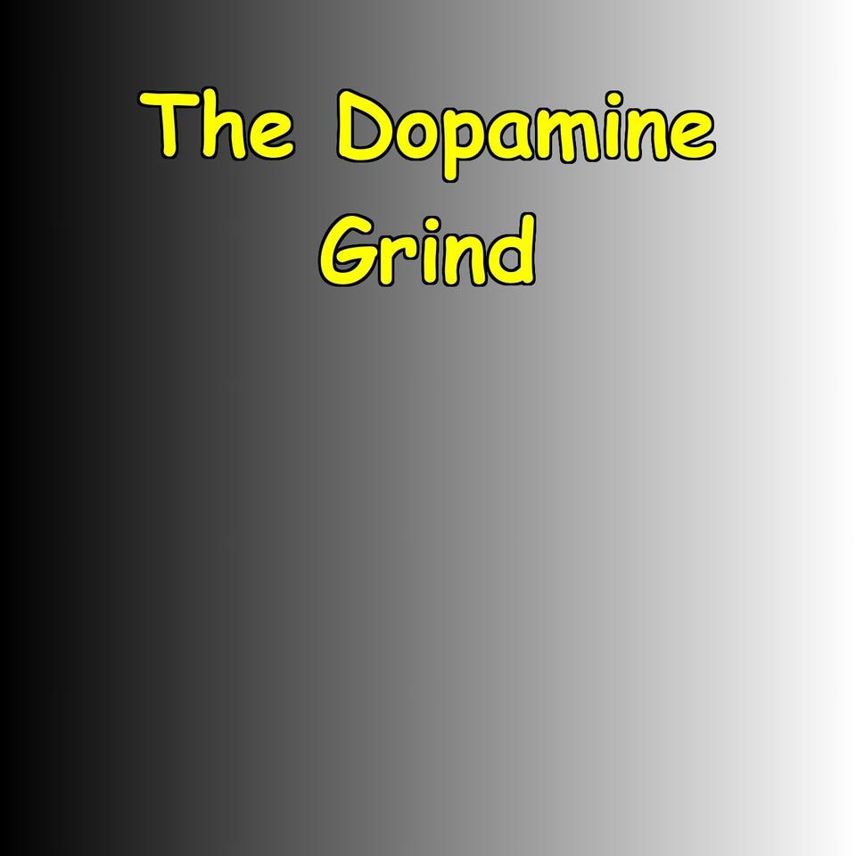 The Dopamine Grind