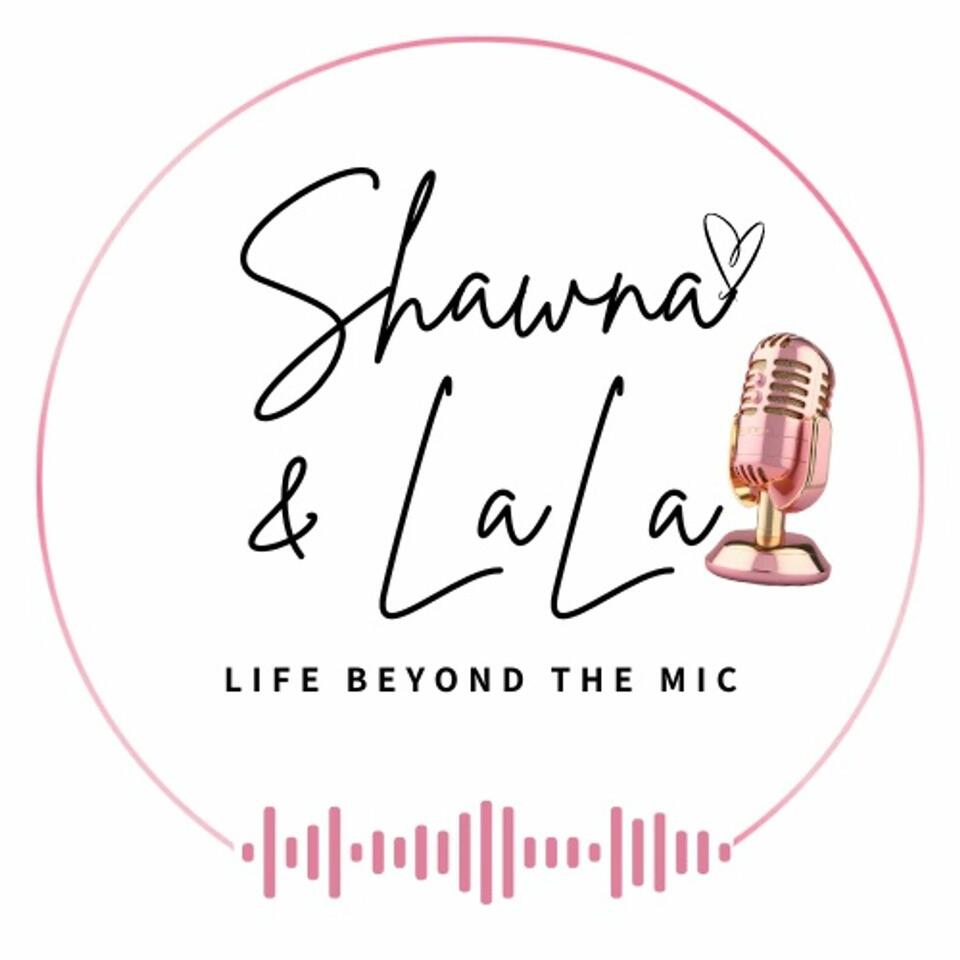 Shawna and LaLa: Life Beyond The Mic