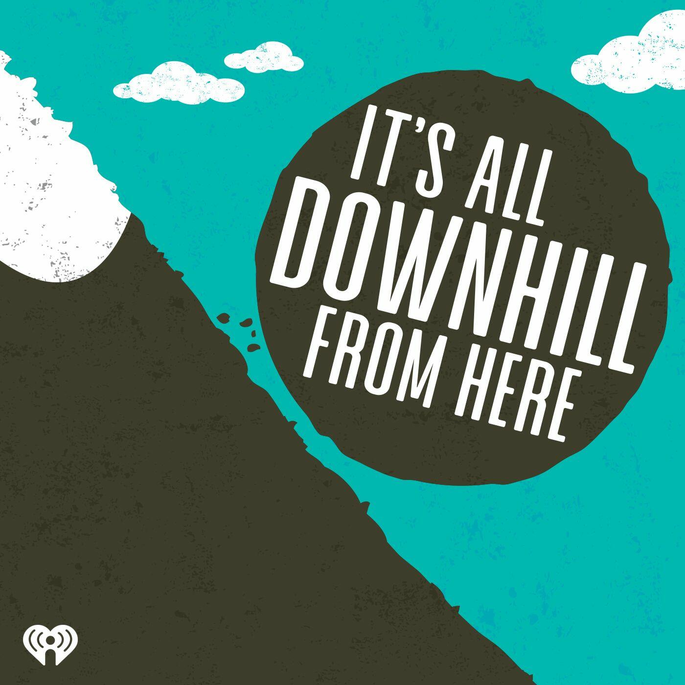 it-s-all-downhill-from-here-iheart