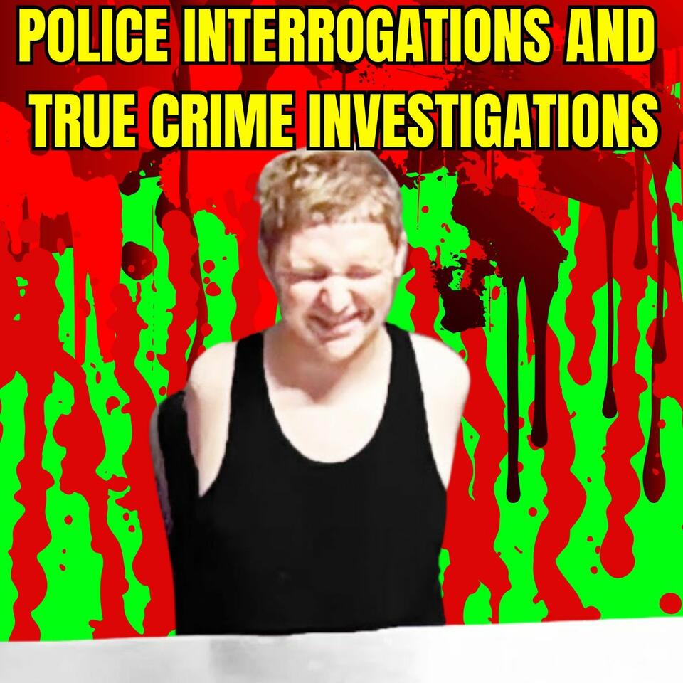 Police Interrogations and True Crime Investigations - True Crime Podcast 2025