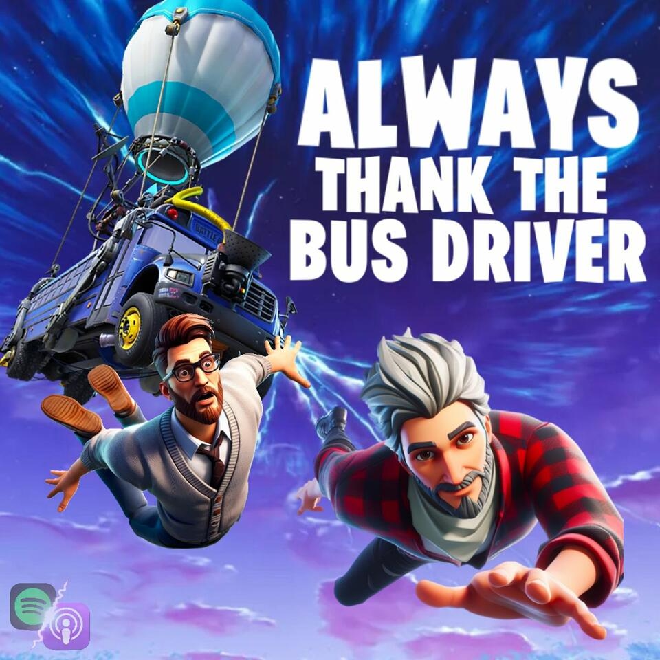 Always Thank The Bus Driver