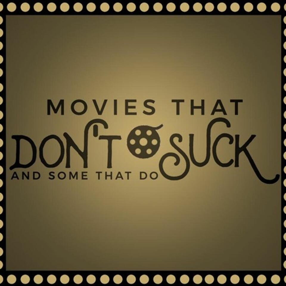 Movies That Don't Suck and Some That Do