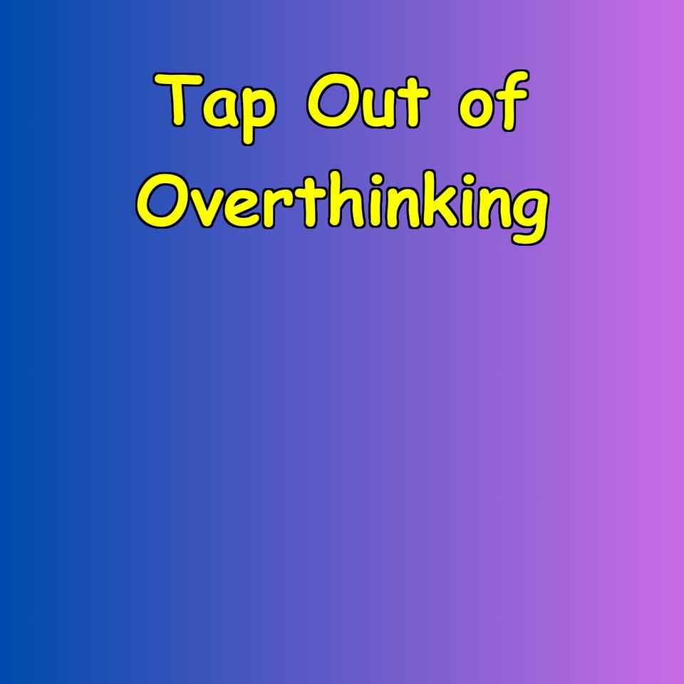 Tap Out of Overthinking