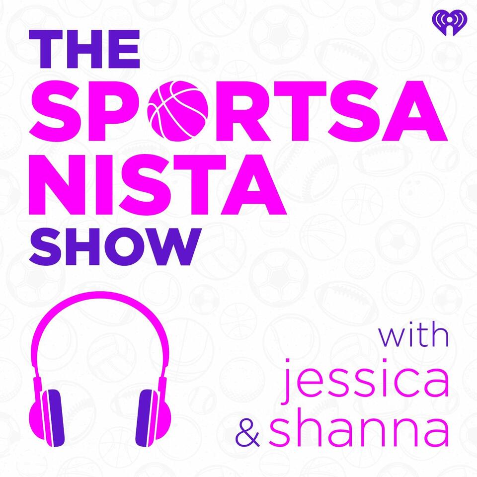 The SportsaNista Show With Jessica & Shanna