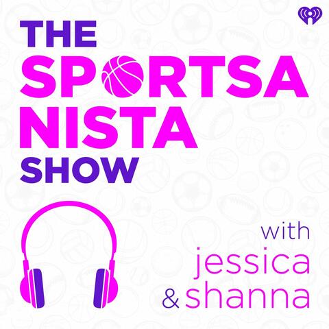 The SportsaNista Show With Jessica & Shanna