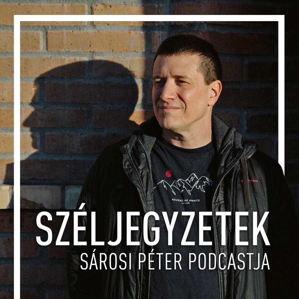 Széljegyzetek - Sárosi Péter podcastja