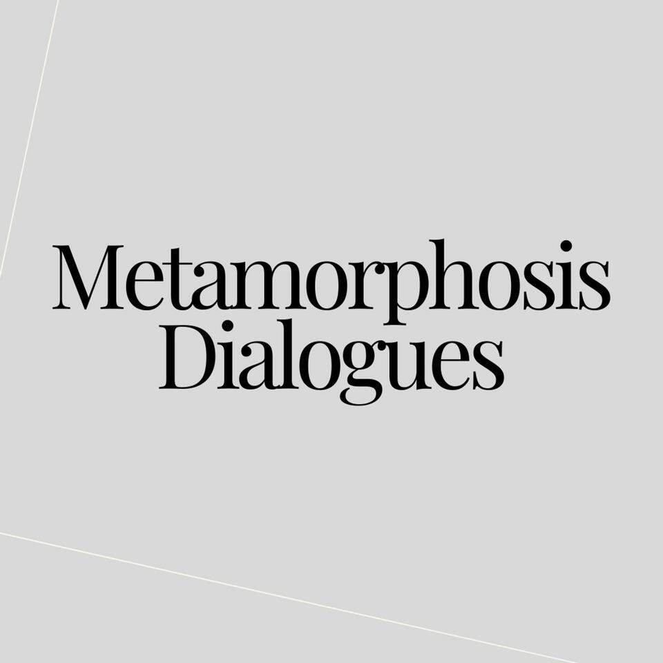Metamorphosis Dialogues