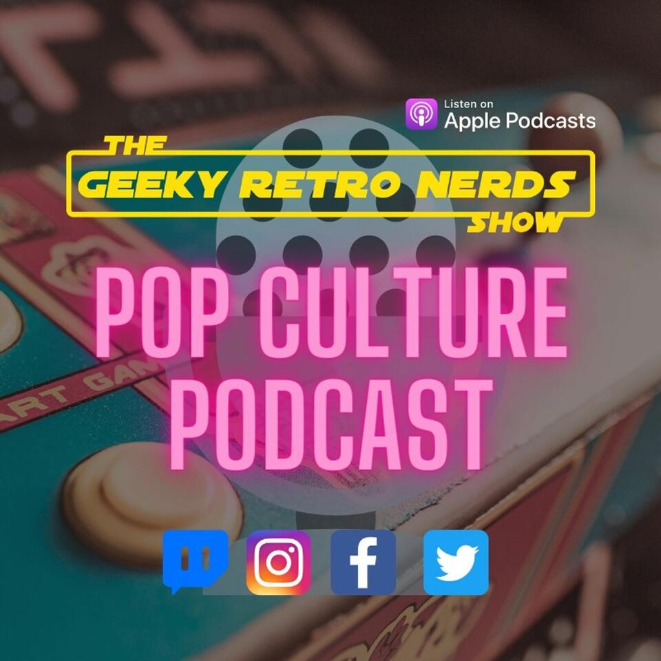 Geeky Retro Nerds Show - Pop Culture Pod