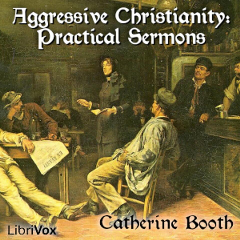Aggressive Christianity: Practical Sermons by Catherine Booth (1829 - 1890)
